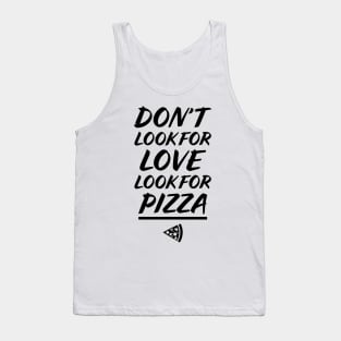 Don't look for love, look for PIZZA Tank Top